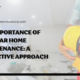 The Importance of Regular Home Maintenance A Proactive Approach